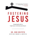 Fostering Jesus: Answering the Call to Foster Care in the Home and Church