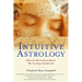 Intuitive Astrology: Follow Your Best Instincts to Become Who You Always Intended to Be