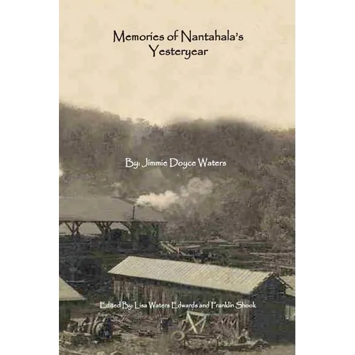 Memories of Nantahala's Yesteryear: A Glimpse Into One Life Experience in the Land of the Noonday Sun
