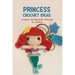 Princess Crochet Ideas: Creative and Beautiful Tutorials to Crochet: Step by Step Guide to Crochet Disney Character