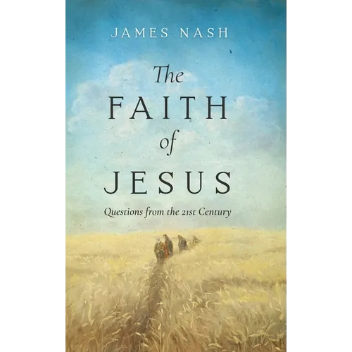 The Faith of Jesus: Questions from the 21st Century
