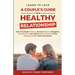 Learn to Love: A Couple's Guide to a Healthy Relationship: How to Cultivate Intimacy, Enhance Passion, Strengthen Commitment, and Imp