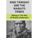 King Tāwhiao And The Waikato Tribes: Sitting In The Way Of British Settlement: New Zealand Wars Historian