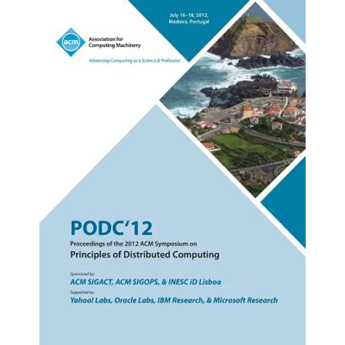 PODC'12 Proceedings of the 2012 ACM Symposium on Principles of Distributed Computing