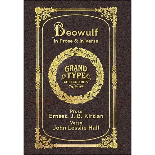 Large Print - Beowulf in Prose & in Verse - Grand Type Collector's Edition - Matte Hardcover with Dust Jacket: Kirtlan (Prose) & Hall (Verse)