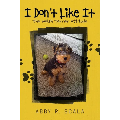 I Don't Like It: The Welsh Terrier Attitude