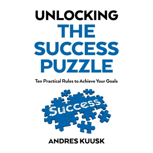 Unlocking the Success Puzzle: Ten Practical Rules to Achieve Your Goals