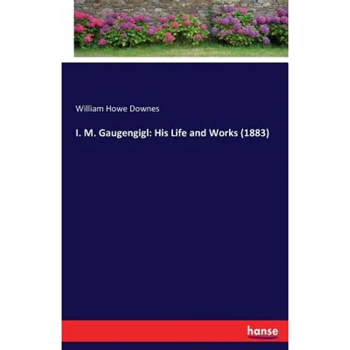 I. M. Gaugengigl: His Life and Works (1883)