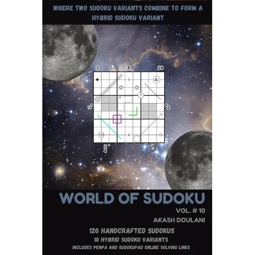 World of Sudoku: Vol # 10: Where Two Sudoku Variants Combine to Form a Hybrid Sudoku Variant - Paperback