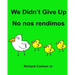 We Didn't Give Up No nos rendimos: Children's Picture Book English-Spanish (Latin America) (Bilingual Edition)