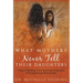 What Mothers Never Tell Their Daughters: 5 Keys to Building Trust, Restoring Connection, & Strengthening Relationships