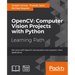 OpenCV Computer Vision Projects with Python: Develop computer vision applications with OpenCV
