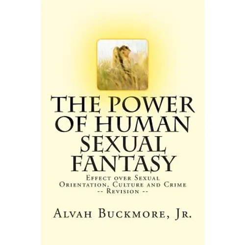 The Power of Human Sexual Fantasy: Effect over Sexual Orientation, Culture and Crime