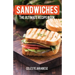 Sandwiches: The Ultimate Recipe Book