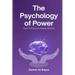 The Psychology of Power: How Influence Really Works