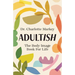 Adultish: The Body Image Book for Life