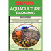 Complete Aquaculture Farming Pro Guide: A Comprehensive Guide To Sustainable Fish And Seafood Cultivation, Advanced Techniques, And Profitable Busines