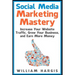 Social Media Marketing Mastery: Increase Your Website Traffic, Grow Your Business, and Earn More Money