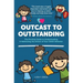 Outcast to Outstanding: The Practical Guide to Understanding & Addressing the Drivers of Your Child's Behavior