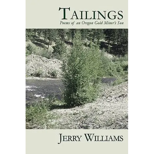 Tailings: Poems of an Oregon Goldminer's Son