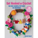 Get Hooked on Crochet: 35 Easy Projects: Fun and Colorful Patterns for Beginners