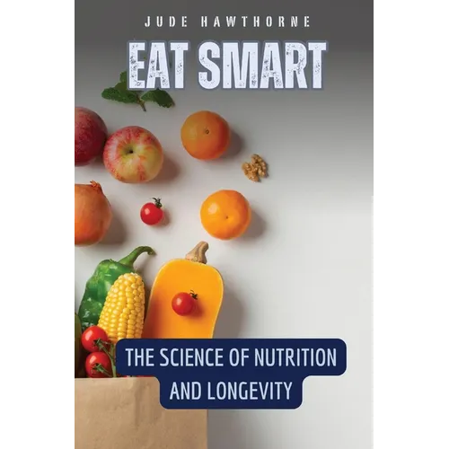 Eat Smart: The Science of Nutrition and Longevity