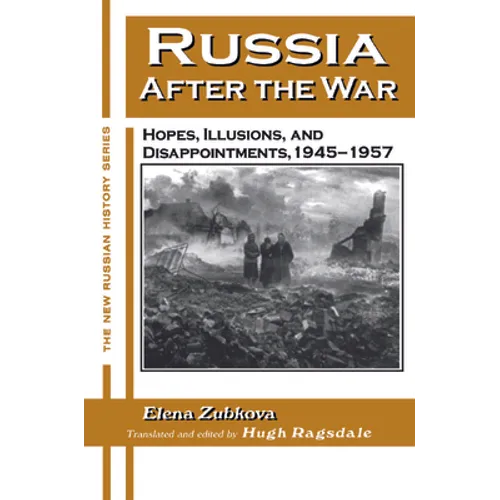 Russia After the War: Hopes, Illusions and Disappointments, 1945-1957