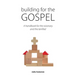 Building for the Gospel: A handbook for the visionary and the terrified