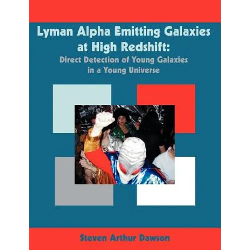 Lyman Alpha Emitting Galaxies at High Redshift: Direct Detection of Young Galaxies in a Young Universe - Paperback