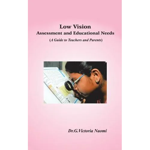 Low Vision: Assessment and Educational Needs: A Guide to Teachers and Parents