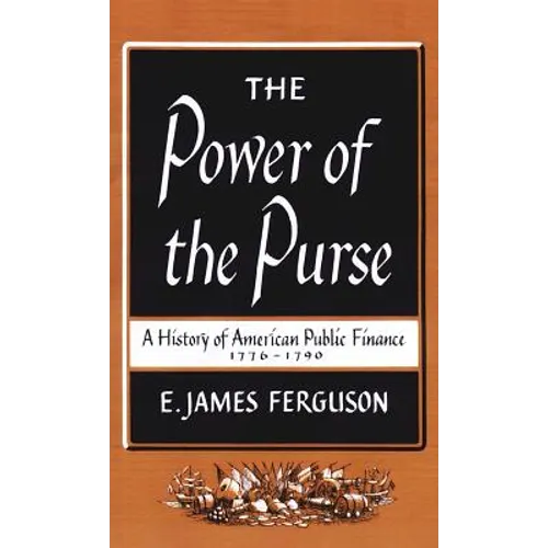 The Power of the Purse: A History of American Public Finance, 1776-1790