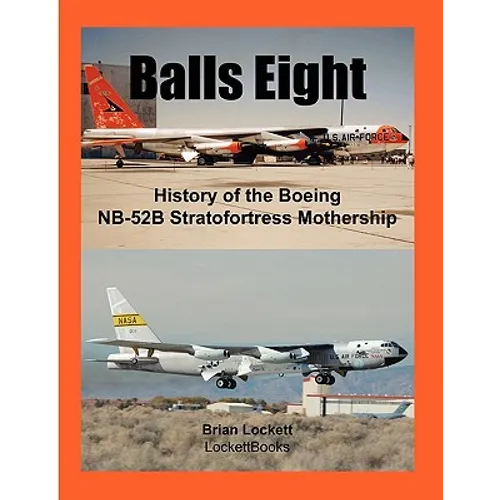Balls Eight: History of the Boeing NB-52B Stratofortress Mothership