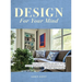 Design For Your Mind: How a Family Caregiver and Mental Health Therapist Renovated Her Home to Recharge Her Life - and Didn't Break the Bank