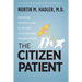The Citizen Patient: Reforming Health Care for the Sake of the Patient, Not the System