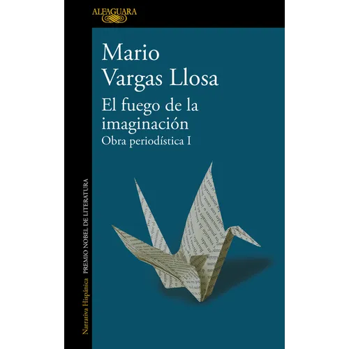 El Fuego de la Imaginación: Libros, Escenarios, Pantallas Y Museos. Obra Periodística 1 / The Fire of Imagination. Journalistic Works 1