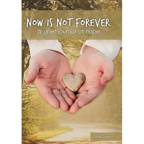 Now Is Not Forever: A Grief Journal of Hope