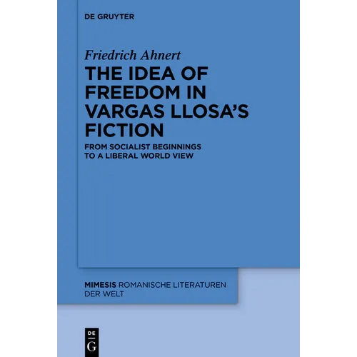The Idea of Freedom in Vargas Llosa's Fiction: From Socialist Beginnings to a Liberal World View