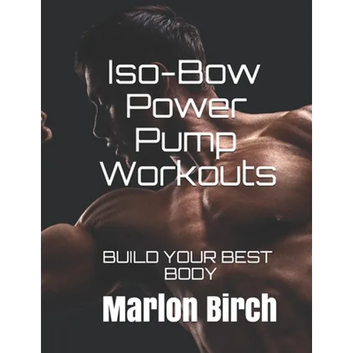 Iso-Bow Power Pump Workouts: Build Your Best Body