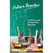Future Teacher: The Ultimate Guide For First Time Teachers