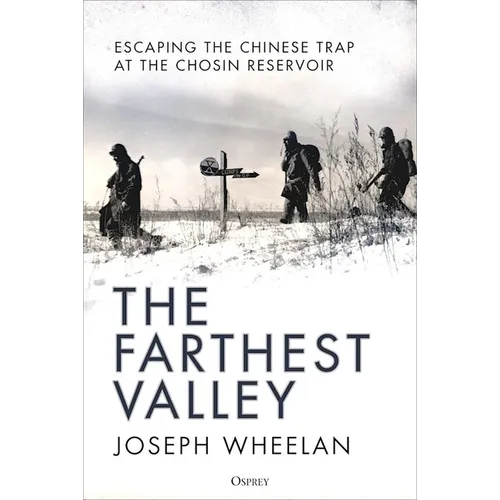 The Farthest Valley: Escaping the Chinese Trap at the Chosin Reservoir