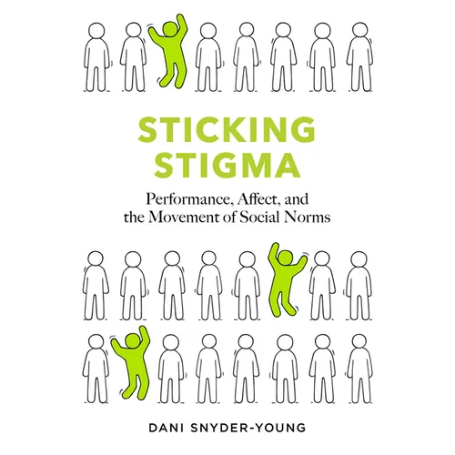 Sticking Stigma: Performance, Affect, and the Movement of Social Norms