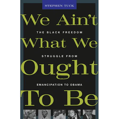 We Ain't What We Ought to Be: The Black Freedom Struggle from Emancipation to Obama