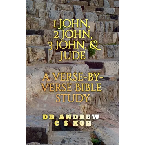 1 John, 2 John, 3 John & Jude: a Verse by Verse Bible Study