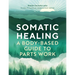Somatic Healing: A Body-Based Guide to Parts Work
