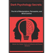 Dark Psychology Secrets: The Art of Manipulation, Persuasion, and Mind Control: Master the Hidden Tactics of Influence and Human Behavior