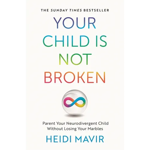 Your Child Is Not Broken: Parent Your Neurodivergent Child Without Losing Your Marbles