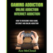 Gaming Addiction: Online Addiction: Internet Addiction: How To Overcome Video Game, Internet, And Online Addiction