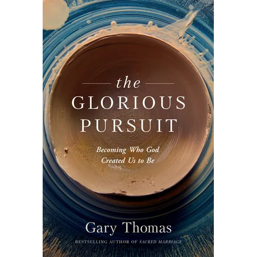 The Glorious Pursuit: Becoming Who God Created Us to Be