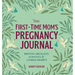The First-Time Mom's Pregnancy Journal: Monthly Checklists, Activities, & Journal Prompts