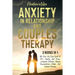 Anxiety in Relationship and Couples Therapy: 3 Books in 1: The Step-By-Step Guide To Calm Anxiety And Worry, Extinguish Jealously, Improve Communicati
